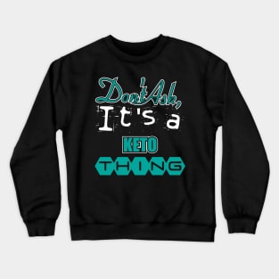 Don't Ask, It's a Keto Thing Crewneck Sweatshirt